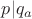 $p|q_a$