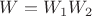 $W = W_1 W_2$