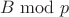 $B\bmod{p}$