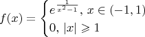 $$f(x)=\begin{cases}e^{\frac{1}{x^2-1}},\,x\in(-1,1)\\0,\,|x|\geqslant1\end{cases}$$