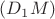 $(D_1M)$