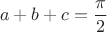 $$a+b+c=\frac {\pi}{2}$$