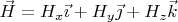 $\vec H=H_x\vec\imath+H_y\vec\jmath+H_z\vec k$