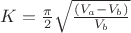 $K = \frac \pi 2 \sqrt {\frac {(V_a - V_b)} {V_b}}$