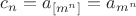 $c_n=a_{[m^n]}=a_{m^n}$