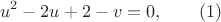 $$u^2-2u+2-v=0, \qquad (1)$$