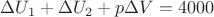 $\Delta U_1+\Delta U_2+p\Delta V=4000$