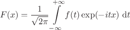 $$
F(x) = \dfrac{1}{\sqrt{2 \pi}} \int \limits_{-\infty}^{+\infty} f(t) \exp(-itx) \ \mathrm dt
$$