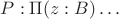 $P : \Pi(z : B)\ldots$