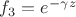 $f_3=e^{-\gamma z}$