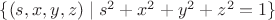 $\{ (s, x, y, z) \mid s^2 + x^2 + y^2 + z^2 = 1 \}$