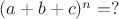 $(a+b+c)^n=?$