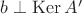 $b\perp\mathrm{Ker\,}A'$