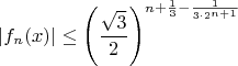$$|f_n(x)| \le  \left( \frac{\sqrt{3}}{2} \right)^{n+\frac{1}{3}-\frac{1}{3 \cdot 2^{n+1}}} $$