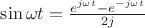 $\sin \omega t=\frac {e^{j\omega t} -e^{-j\omega t}}{2j}$