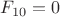 $F_{10}=0$