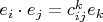 $e_i\cdot e_j=c_{ij}^ke_k$