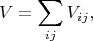 $$V = \sum\limits_{i j} V_{i j},$$