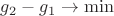 $g_2-g_1 \to \min$