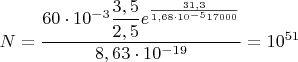 $N=\dfrac{60\cdot10^{-3}\dfrac{3,5}{2,5}e^{\frac{31,3}{1,68\cdot 10^{-5}17000}}}{8,63\cdot10^{-19}}=10^{51}$