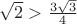 $\sqrt{2}> \frac{3 \sqrt{3}}{4}$