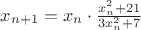 $x_{n+1}=x_n \cdot \frac{x_n^2 + 21}{3x_n^2 + 7}$