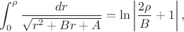 $$\int_0^{\rho}\frac{dr}{\sqrt{r^2+Br+A}}=\ln\left|\frac{2\rho}{B}+1\right|,$$
