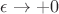 $\epsilon\to +0$