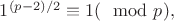 $1^{(p-2)/2}  \equiv 1(\mod p),$