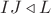 $IJ\triangleleft L$