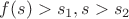$ f(s)>s_1,s>s_2$