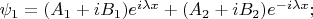 $\psi_1=(A_1+iB_1)e^{i\lambda x} +(A_2 +iB_2)e^{-i\lambda x};$
