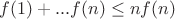 $f(1)+...f(n) \leq nf(n)$
