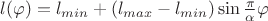 $l(\varphi)=l_{min}+(l_{max}-l_{min})\sin\frac{\pi}{\alpha}\varphi$ $l(\varphi)=l_{min}+(l_{max}-l_{min})\sin\frac{\pi}{\alpha}\varphi$