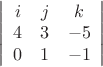 $\left| \begin{array}{ccc}i&j&k\\4&3&-5\\0&1&-1\\\end{array} \right |