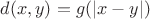 $d(x,y)=g(|x-y|)$