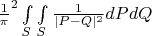 $\frac{1}{\pi}^2 \int\limits_{S}\int\limits_{S}\frac{1}{|P-Q|^2}dPdQ$