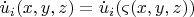 $ \[ \dot u_i (x,y,z)= \dot u_i (\varsigma (x,y,z)) \]$