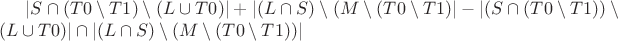$|S \cap (T0 \setminus T1) \setminus (L \cup T0)|  + |(L \cap S) \setminus (M \setminus (T0 \setminus T1)|  -  |(S \cap (T0 \setminus T1)) \setminus (L \cup T0)| \cap | (L \cap S) \setminus (M \setminus (T0 \setminus T1))|$