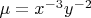 $\mu = x^{-3}y^{-2}$