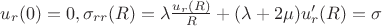 $ u_r(0) = 0, \sigma_{rr}(R) = \lambda \frac{u_r(R)}{R} + (\lambda + 2\mu) u_r'(R) = \sigma $