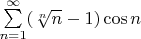 $\sum\limits_{n=1}^{\infty}(\sqrt[n]n-1)\cos n$
