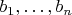 $b_1,\dots,b_n$