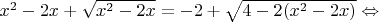 $x^2-2x+\sqrt{x^2-2x}=-2+\sqrt{4-2(x^2-2x)} \Leftrightarrow$