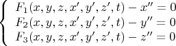 $$
\left\{ \begin{array}{l}
F_1(x,y,z,x',y',z',t)-x''=0\\
F_2(x,y,z,x',y',z',t)-y''=0\\
F_3(x,y,z,x',y',z',t)-z''=0
\end{array} \right.
$$