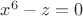 $x^6-z=0$