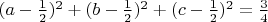 $(a-\frac12)^2+(b-\frac12)^2+(c-\frac12)^2=\frac34$