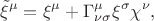 $$\tilde{\xi}^\mu=\xi^\mu+\Gamma^\mu_{\nu \sigma}\xi^\sigma \chi^\nu,$$