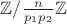 $\mathbb Z/\frac n{p_1p_2}\mathbb Z$