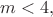 $m<4,$